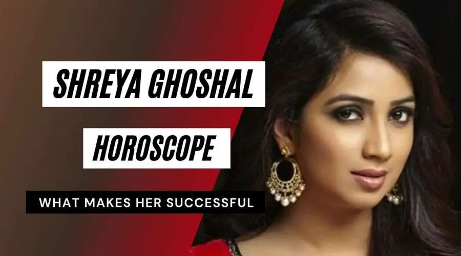 Shreya Ghoshal Horoscope Analysis: Kundli, Birth Chart, Zodiac Sign, and Career