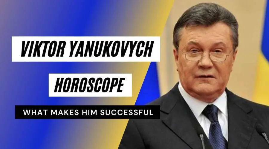 Viktor Yanukovych Horoscope Analysis: Birth Chart, Zodiac Sign and Political Career