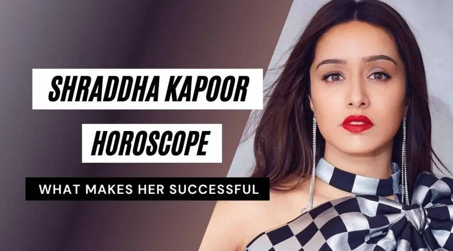 Shraddha Kapoor Horoscope Analysis: Kundli, Birth Chart, Zodiac Sign, and Career