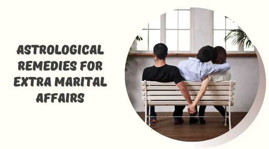 Is Your Partner Cheating on You? Get 6 Proven Astrological Remedies for Extra Marital Affairs