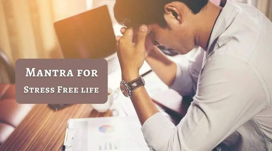 Have a lot of Stress in Life | Chant this mantra to live a Stress Free life