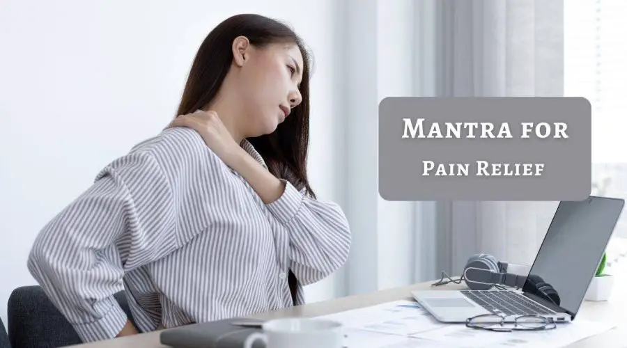 Tired of Pain? Know this mantra for Pain Relief