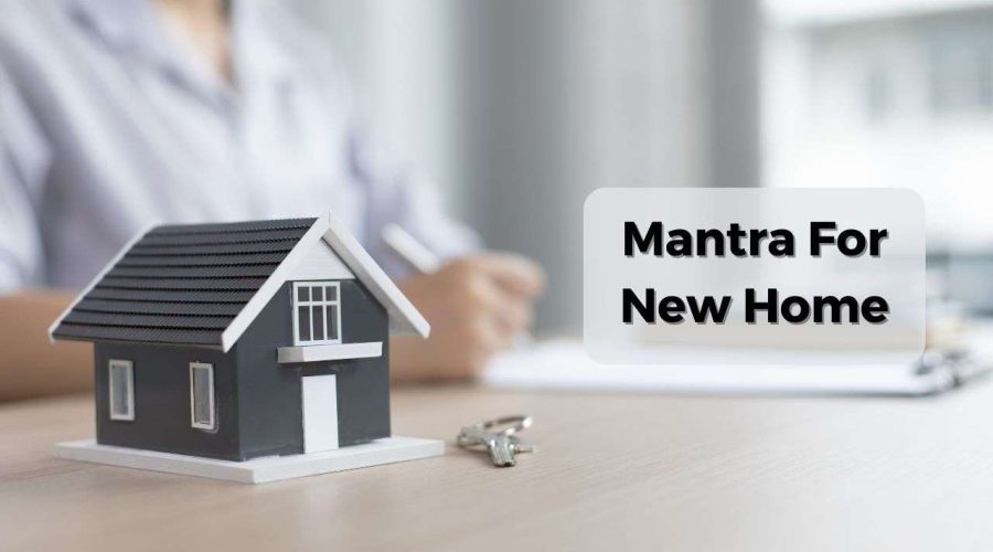 Mantra For New Home: Get Abundant Peace and Prosperity