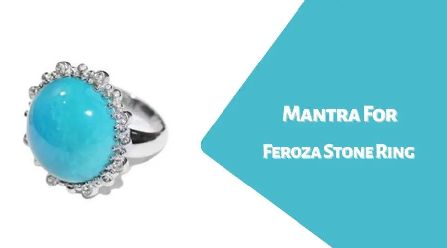 Mantra for Feroza Stone Ring | Know When to chant for Best Benefits
