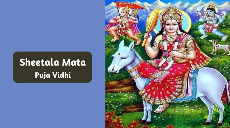 Know the Sheetala Mata Puja Vidhi: How to do or perform Goddess Sitala Mata Puja on Sheetala Ashtami?