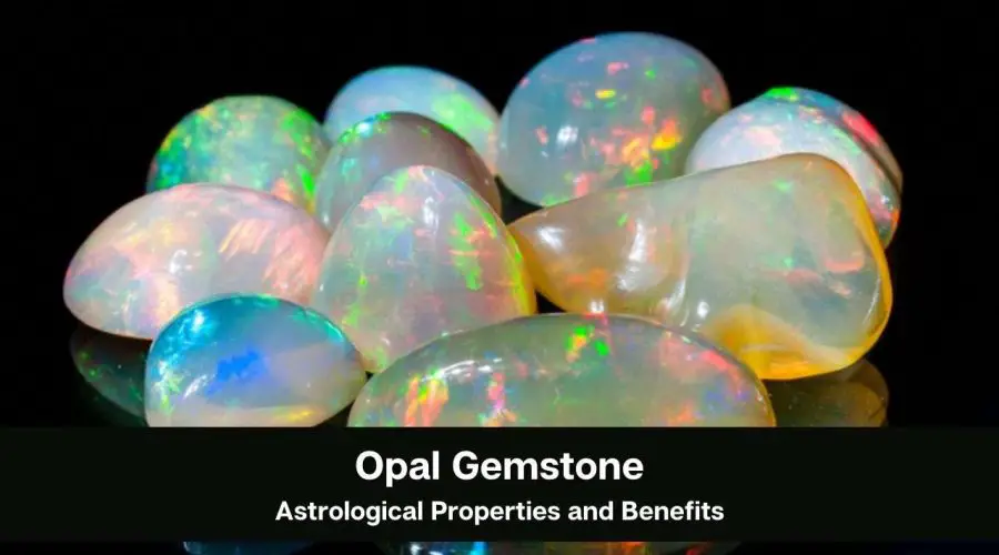 Opal Gemstone: What are the Astrological Properties and Benefits?