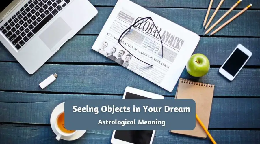 Seeing Objects in Your Dream? Know what does it Mean