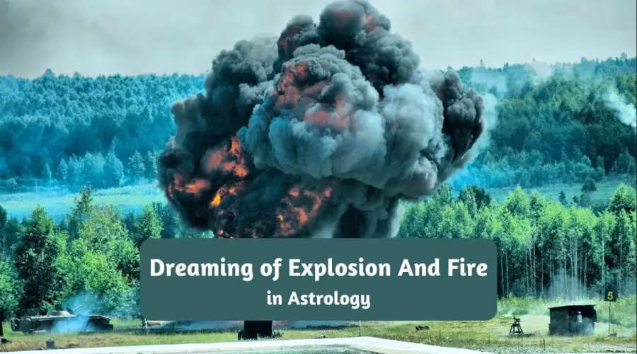 Dreaming of Explosion And Fire: Know what Astrology Says