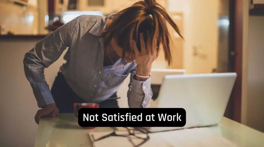 Not Satisfied at Work? Here is What You Can Do