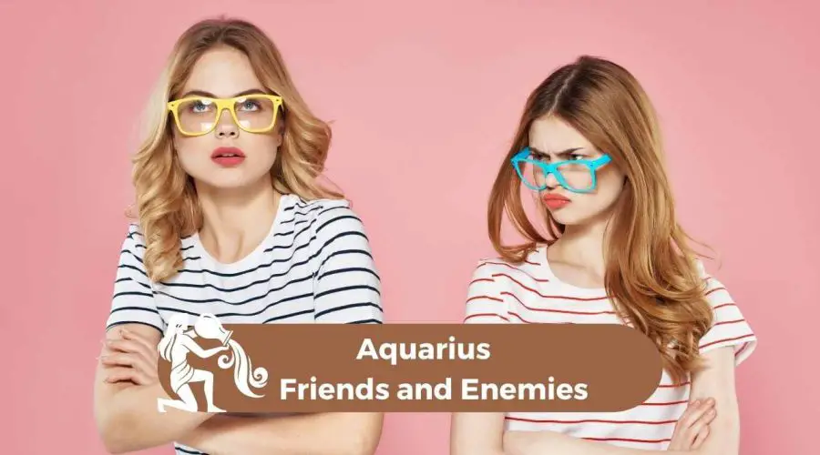 Aquarius Enemies: Find Out Who Your Friends and Enemies are