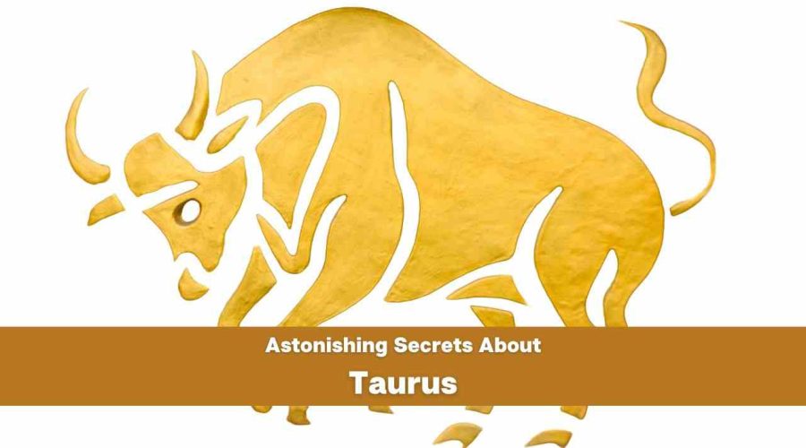 5 ASTONISHING Secrets about Taurus you never knew | Get READY to be Surprised