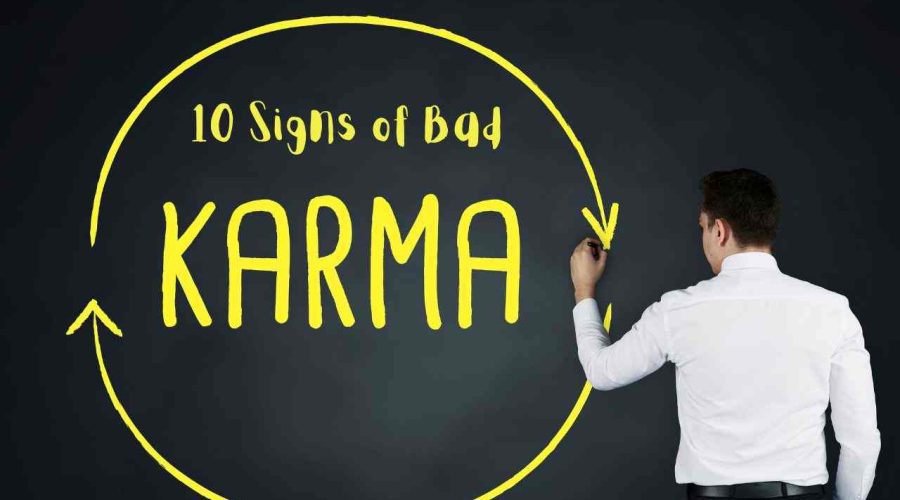 Know these 10 Signs of Bad Karma: Take Corrective Action Now