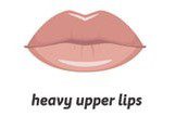 Heavy Upper Lips