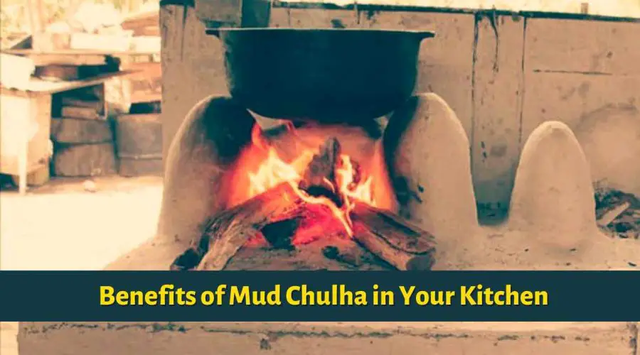 4 Strong Reasons to Bring back that Mud Chulha in Your Kitchen
