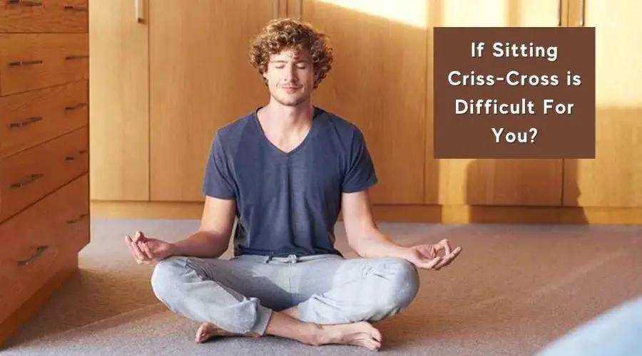 Is Sitting Criss Cross Difficult for You? – These Might Be the Reasons