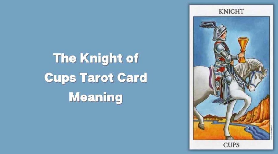 All About The Knight of Cups Tarot Card – The Knight of Cups Tarot Card Meaning