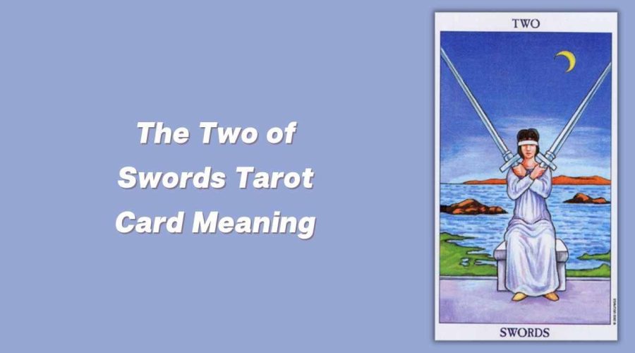 All About The Two of Swords Tarot Card – The Two of Swords Tarot Card Meaning