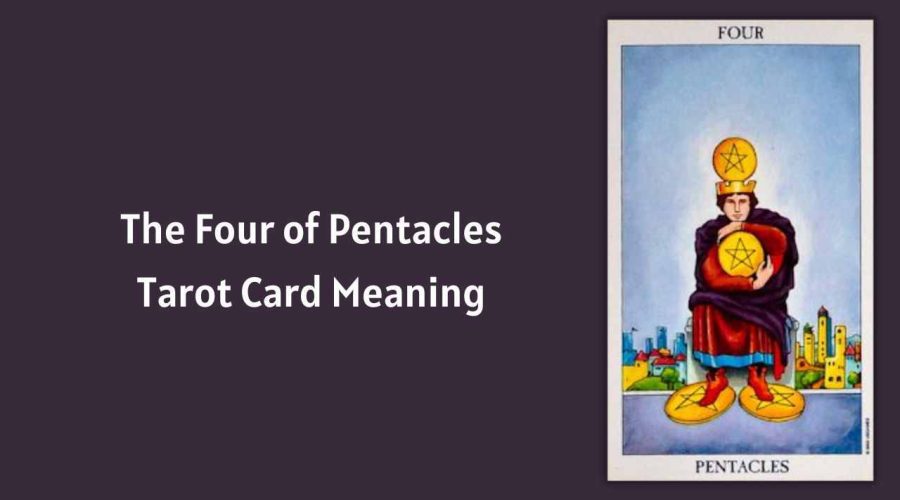 All About The Four of Pentacles Tarot Card – The Four of Pentacles Tarot Card Meaning