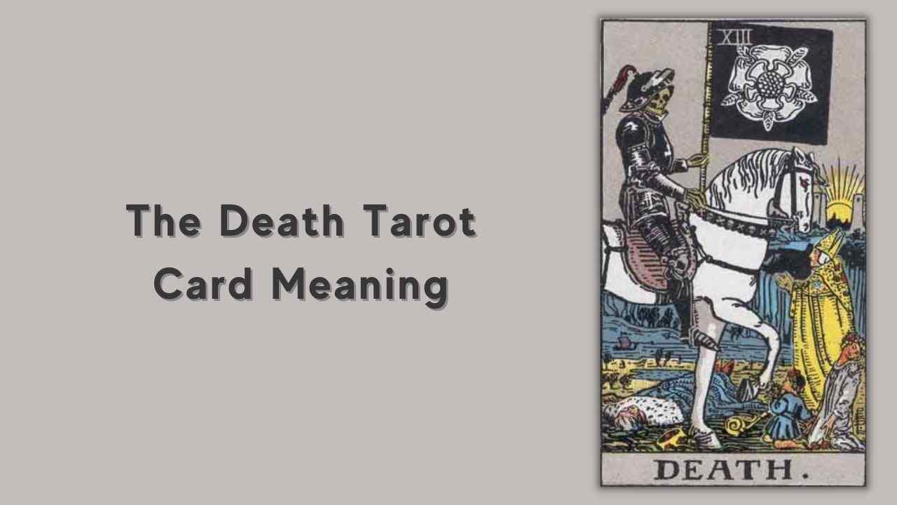 Death Tarot Card Meaning: Love, Money, Health & More