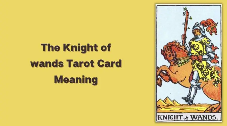 All About The Knight of wands Tarot Card – The Knight of wands Tarot Card Meaning