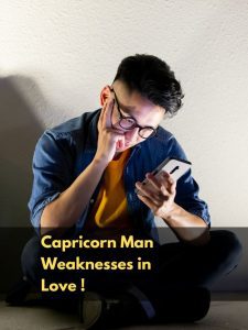 Capricorn Man Weaknesses in Love !