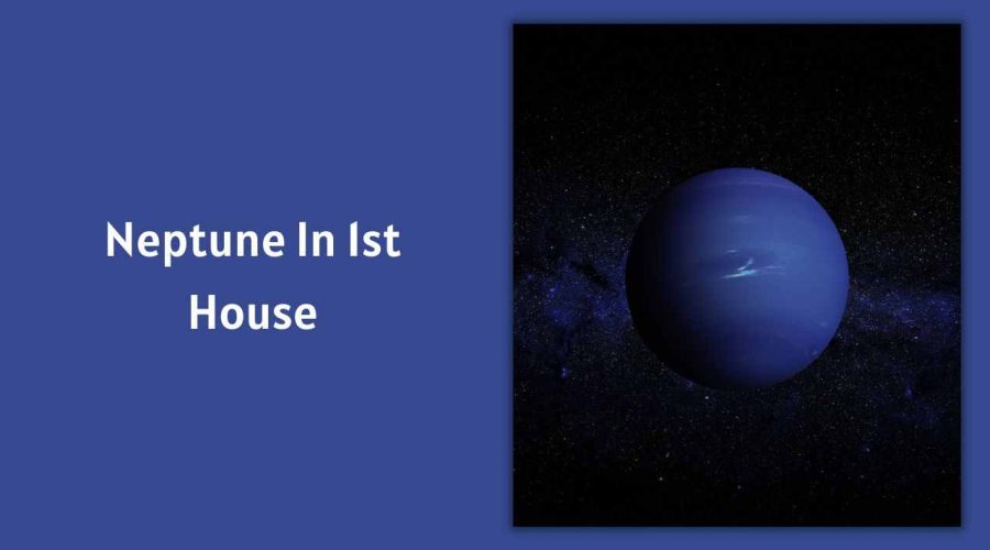 Neptune In 1st House: A Complete Guide