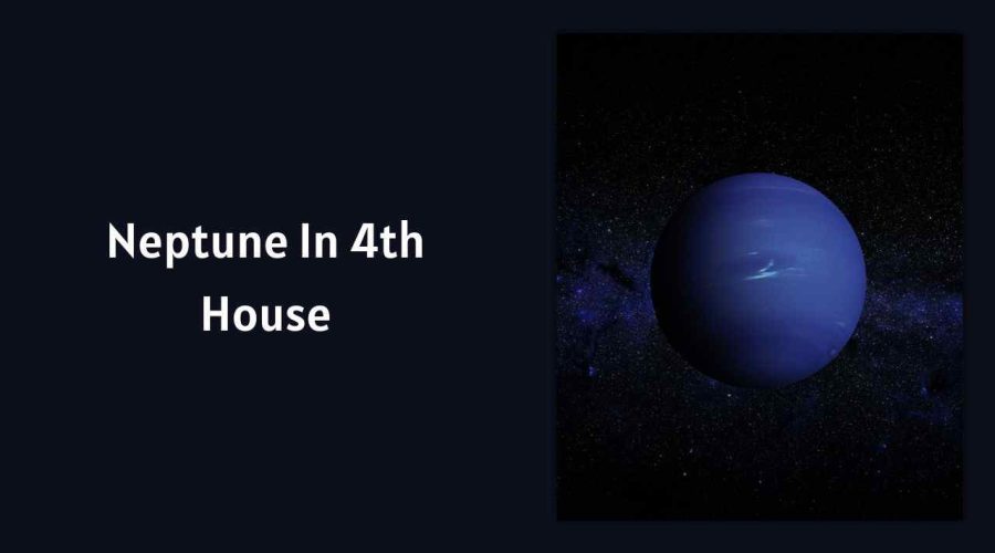Neptune In 4th House: A Complete Guide