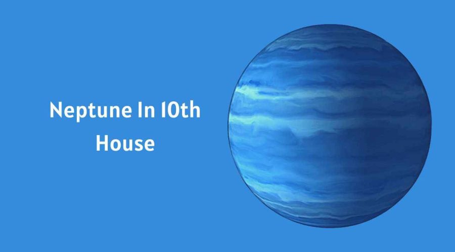 Neptune In 10th House: A Complete Guide