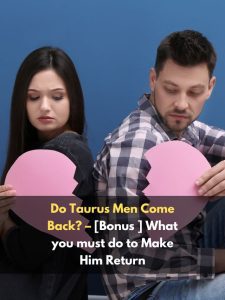 Do Taurus Men Come Back?