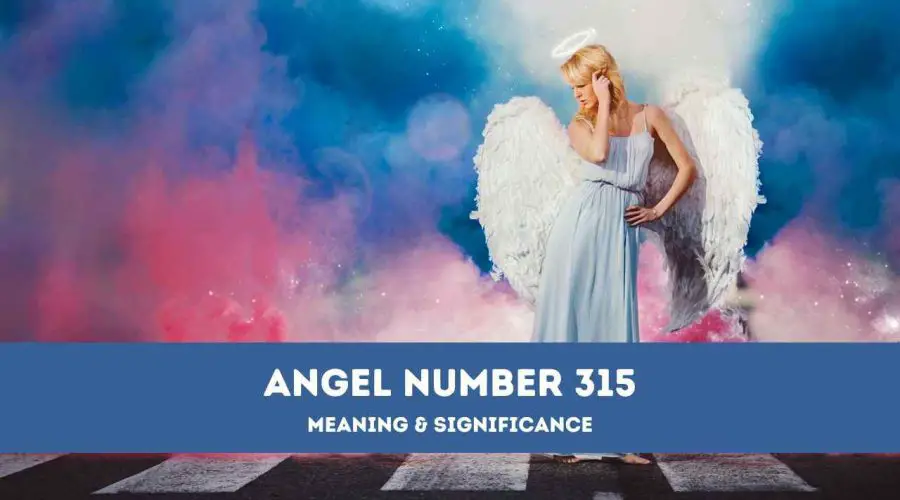 Angel Number 315 – A Complete Guide to Angel Number 315 Meaning and Significance