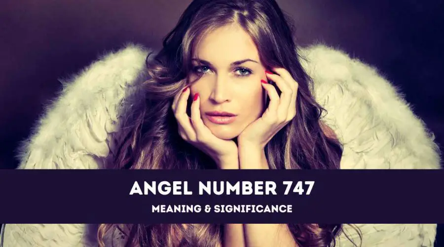 Angel Number 747 – A Complete Guide to Angel Number 747 Meaning and Significance