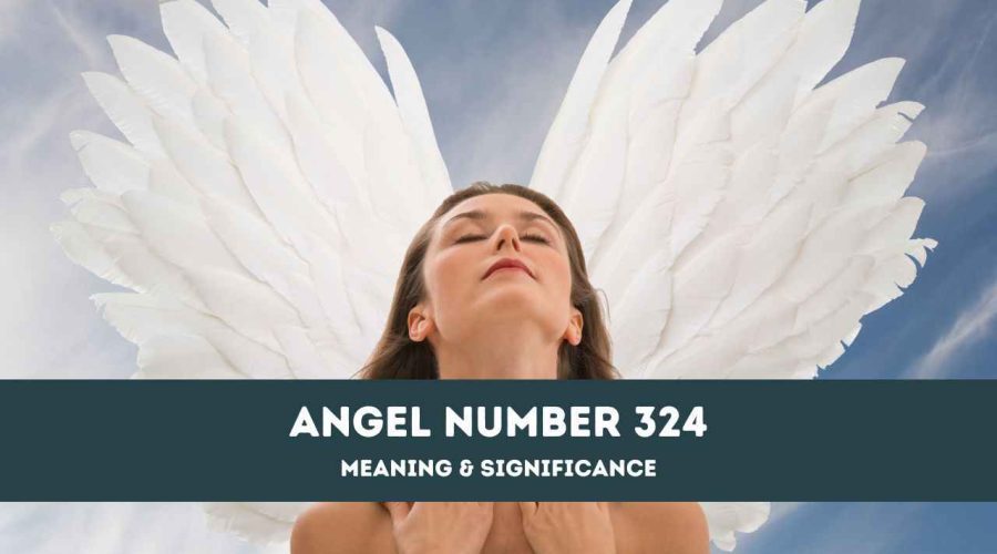 Angel Number 324 – A Complete Guide to Angel Number 324 Meaning and Significance