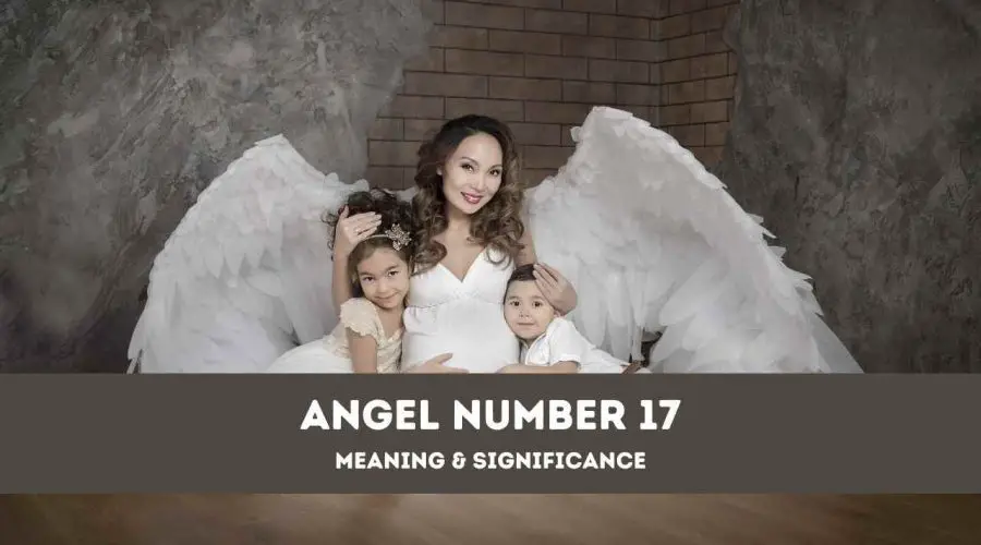 Angel Number 17 – A Complete Guide to Angel Number 17 Meaning and Significance