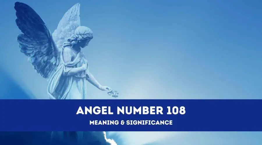 Angel Number 108 – A Complete Guide to Angel Number 108 Meaning and Significance