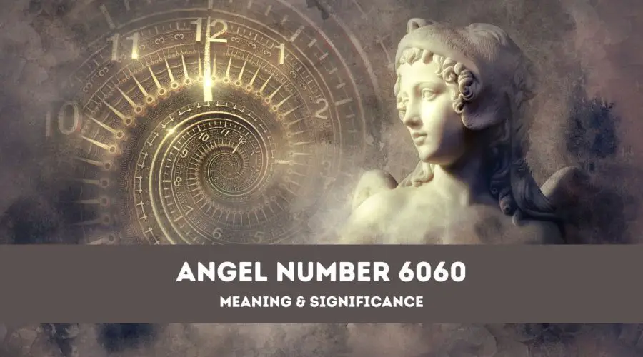 Angel Number 6060 – A Complete Guide to Angel Number 6060 Meaning and Significance