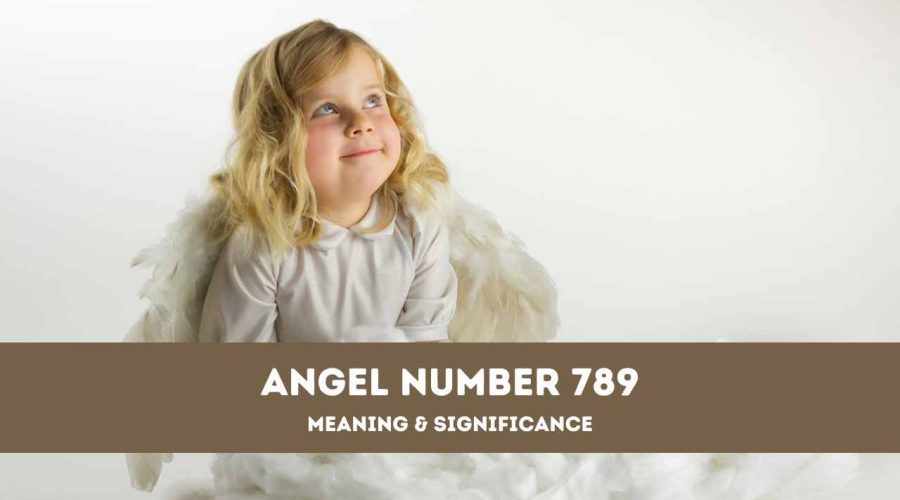 Angel Number 789 – A Complete Guide to Angel Number 789 Meaning and Significance