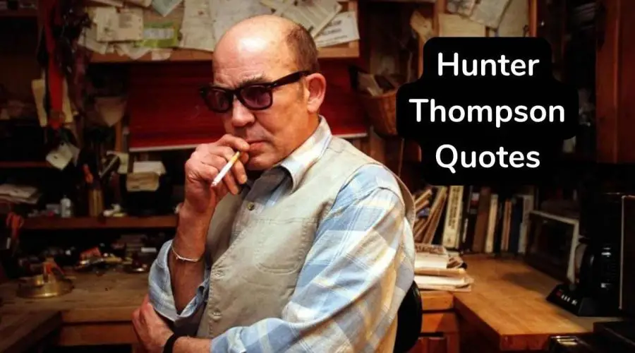 20 Best Hunter Thompson Quotes – 20 Hunter Thompson Quotes About life