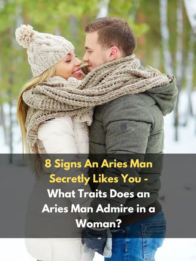 8 Signs An Aries Man Secretly Likes You - What Traits Does an Aries Man ...