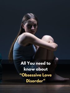 All You need to know about “Obsessive Love Disorder”