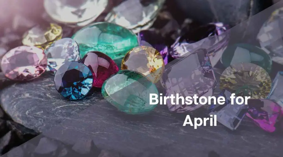 Birthstone for April – What Birthstone is for April?