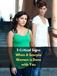 5 Critical Signs When A Scorpio Woman is Done with You