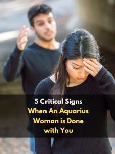 5 Critical Signs When An Aquarius Woman is Done with You