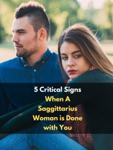 5 Critical Signs When A Saggittarius Woman is Done with You