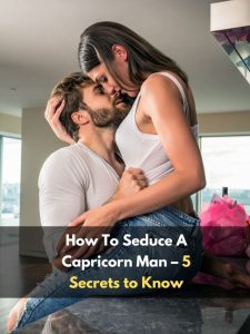 How To Seduce A Capricorn Man – 5 Secrets to Know