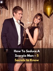 How To Seduce A Scorpio Man – 5 Secrets to Know