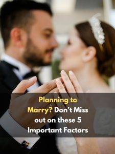 Planning to Marry? Don’t Miss out on these 5 Important Factors
