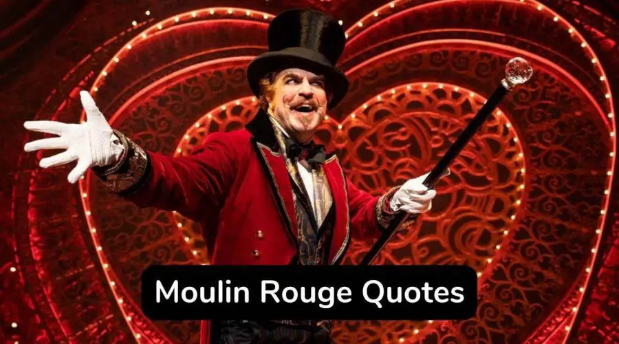 25 Top Inspirational Moulin Rouge Quotes to Make Your Day