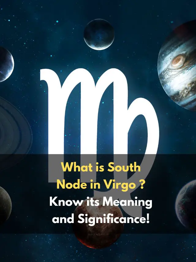 What is South Node in Virgo? Know its Meaning and Significance eAstroHelp