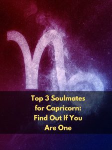 Top 3 Soulmates for Capricorn: Find Out If You Are One