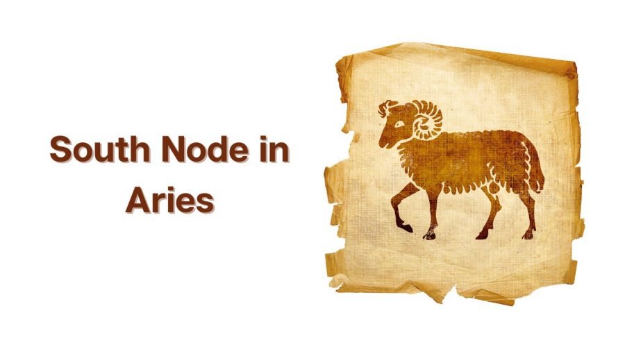 What is South Node in Aries? Know its Meaning and Significance!
